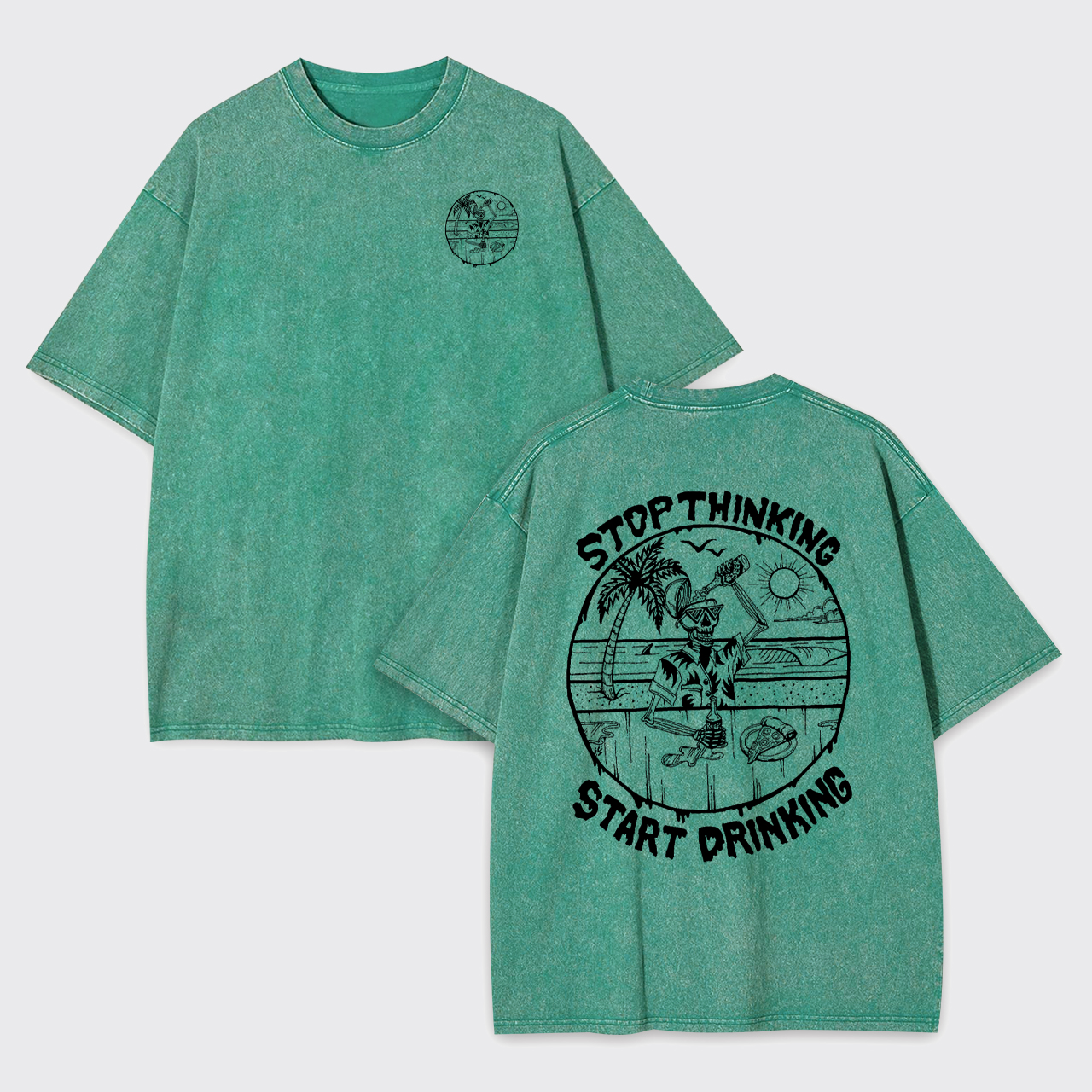 Stop Thinking Start Drinking Garment-dye Tees
