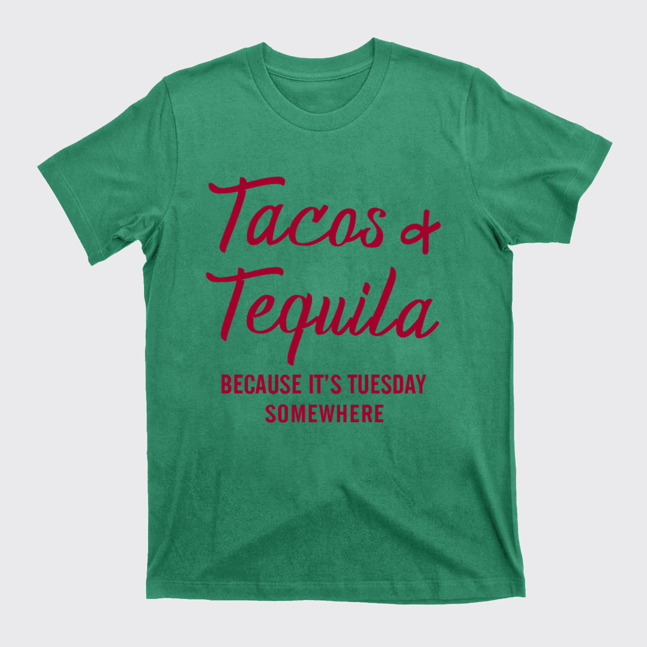 Tacos and Tequila Because It's Tuesday Somewhere T-Shirts