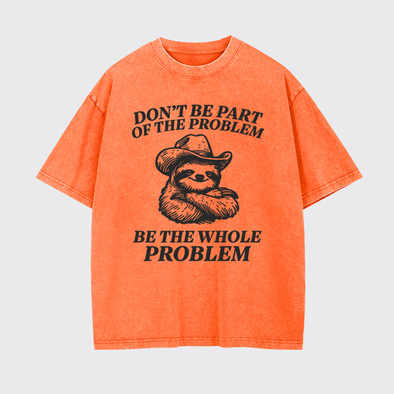 Don't Be Part Of The Problem Be The Whole Problem Garment-dye Tees