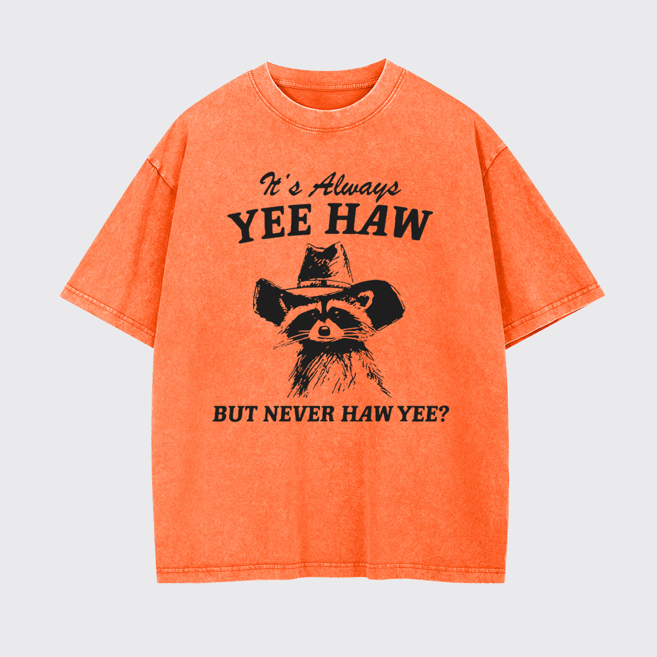 It's Always YEE HAW But Never HAW YEE Garment-dye Tees