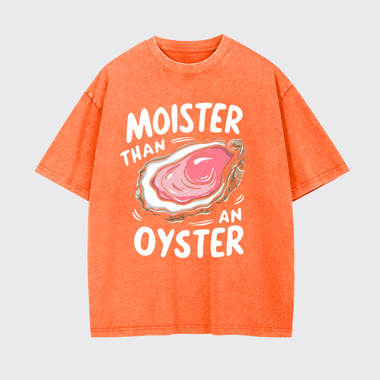Retro Funny Moister Than An Oyster Garment-dye Tees