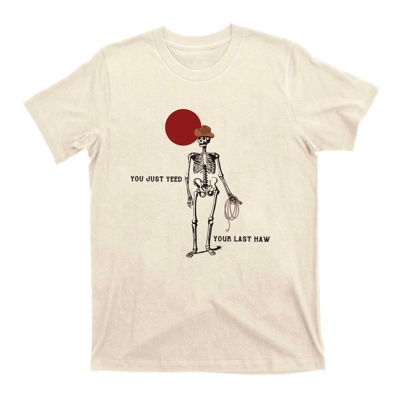 You Just Yeed Your Last Haw Cowboy T-Shirts