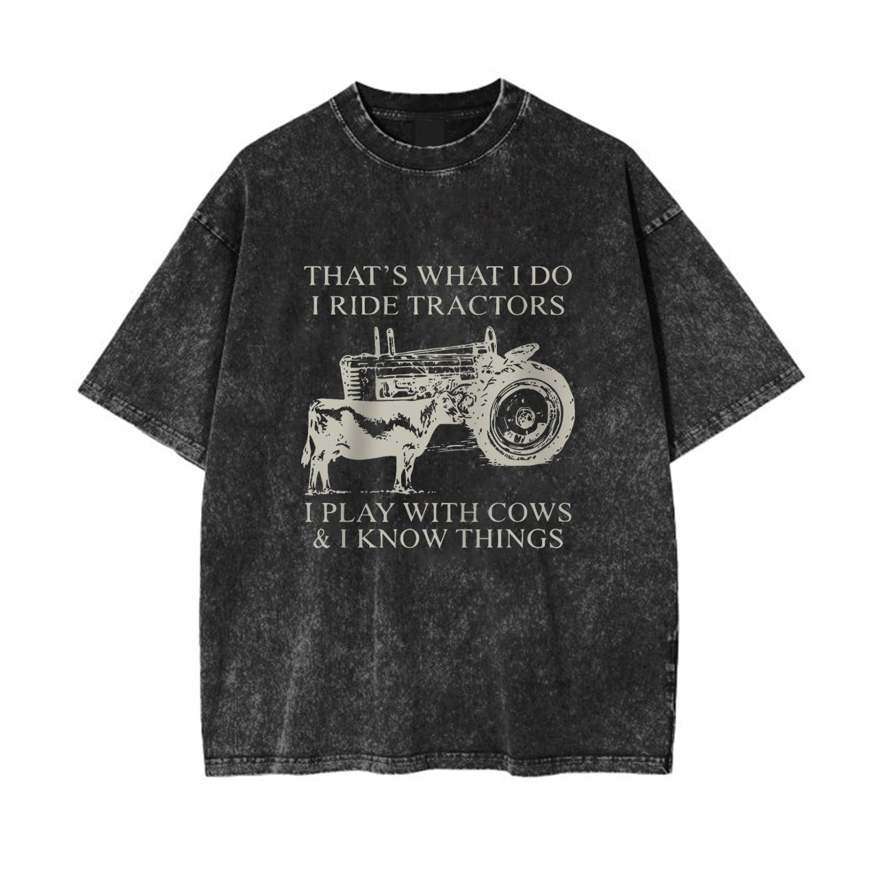 That's What I Do I Ride Tractors And I Play With Cows Garment-dye Tees