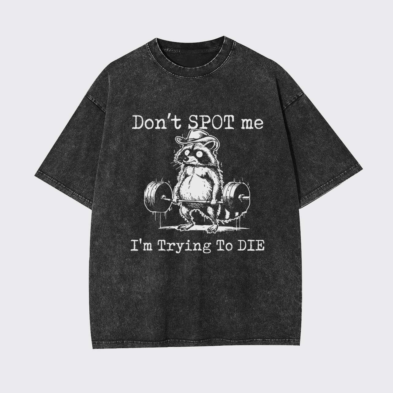 Don't Spot Me I'm Trying to Die Garment-dye Tees