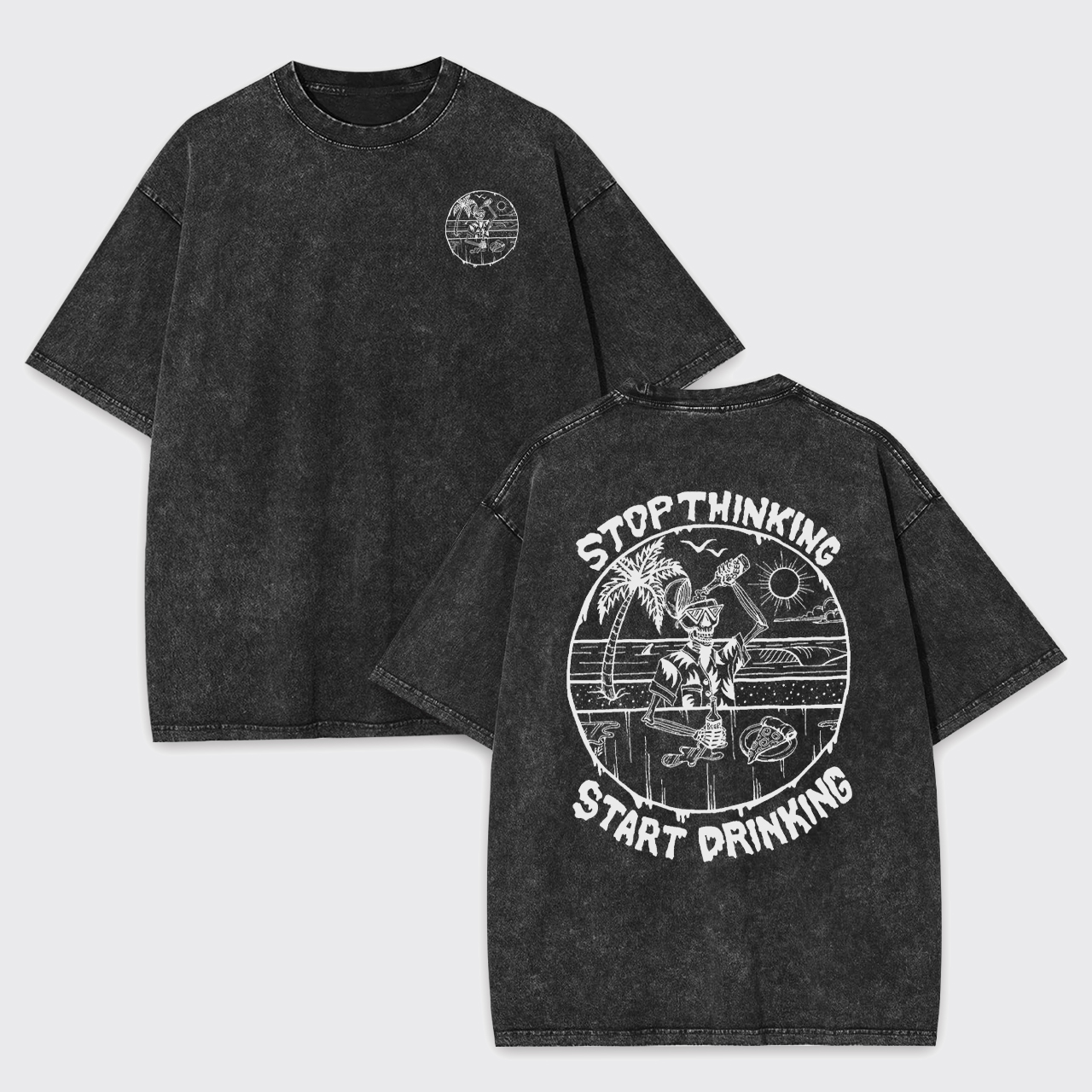 Stop Thinking Start Drinking Garment-dye Tees