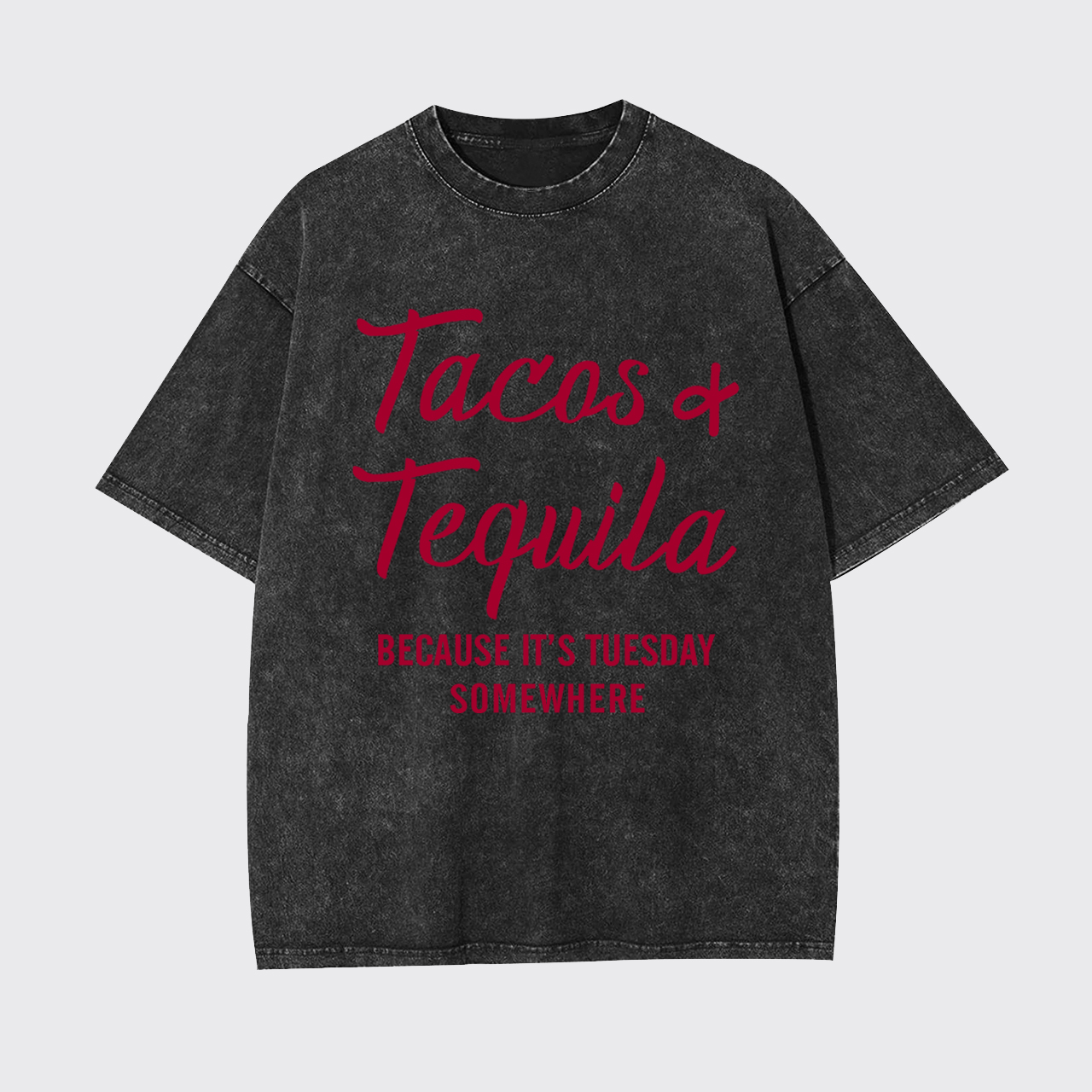 Tacos and Tequila Because It's Tuesday Somewhere Garment-dye Tees