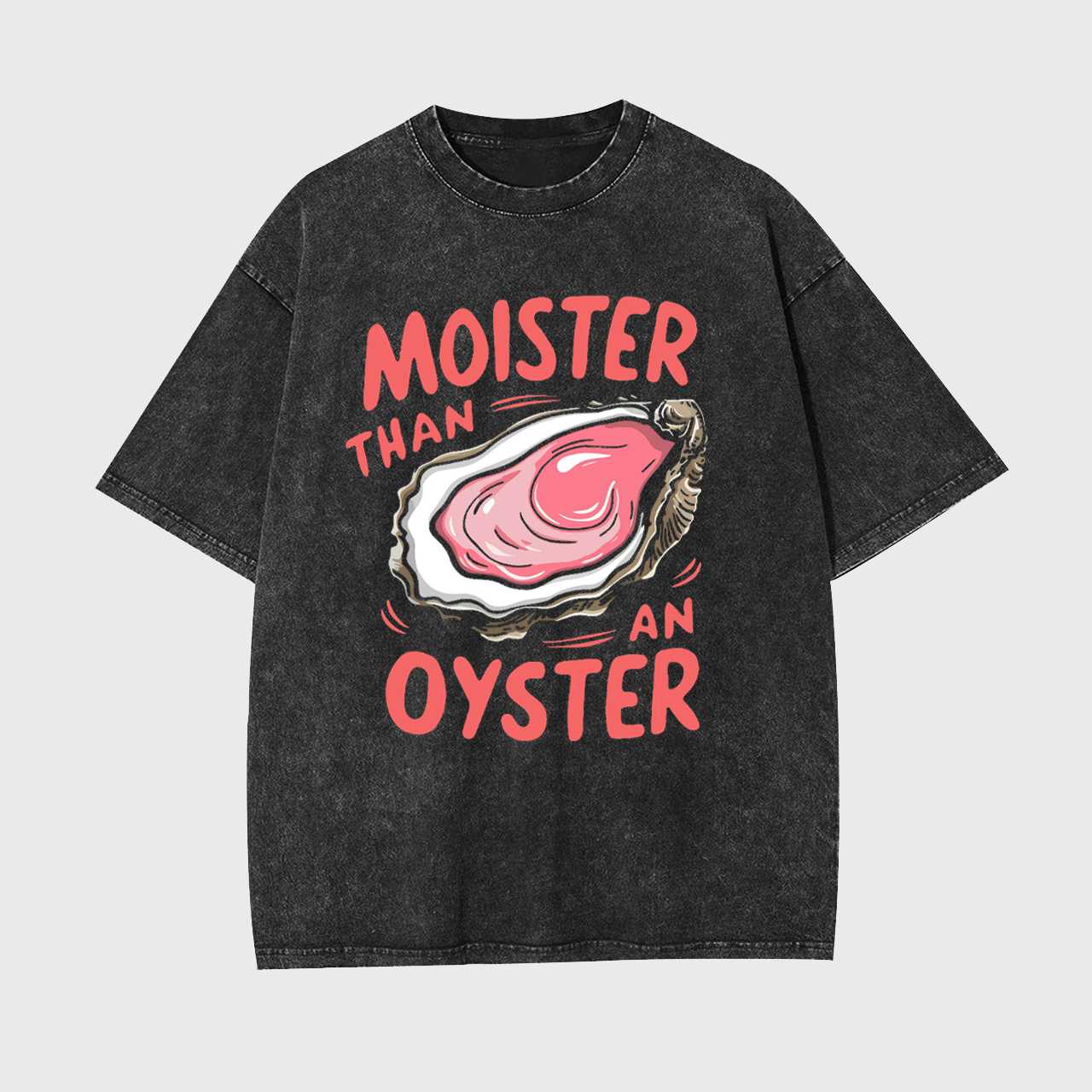 Retro Funny Moister Than An Oyster Garment-dye Tees