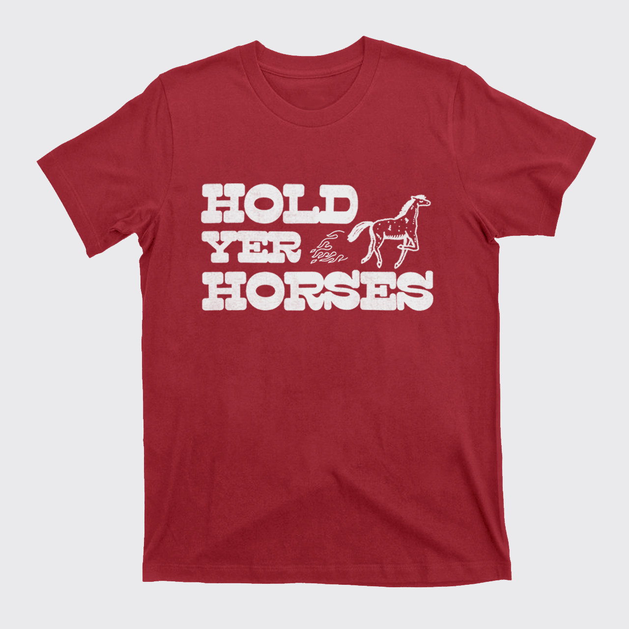 Hold Yer Horses T-Shirts