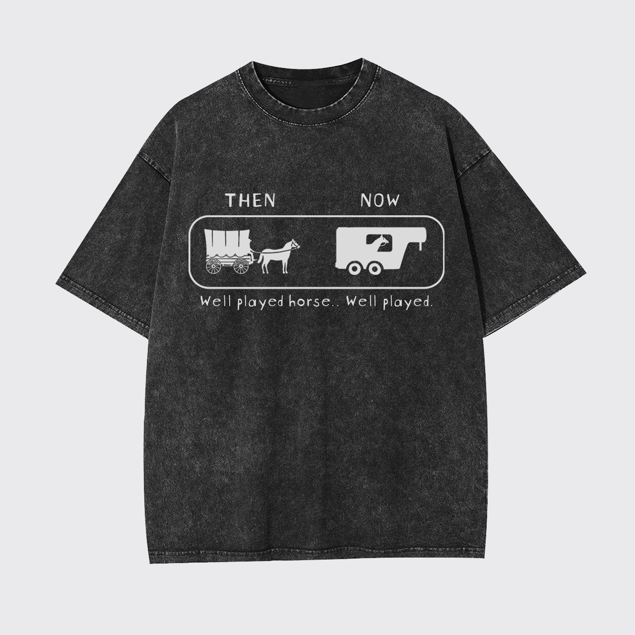 Well Played Horse Then and Now Funny Garment-dye Tees