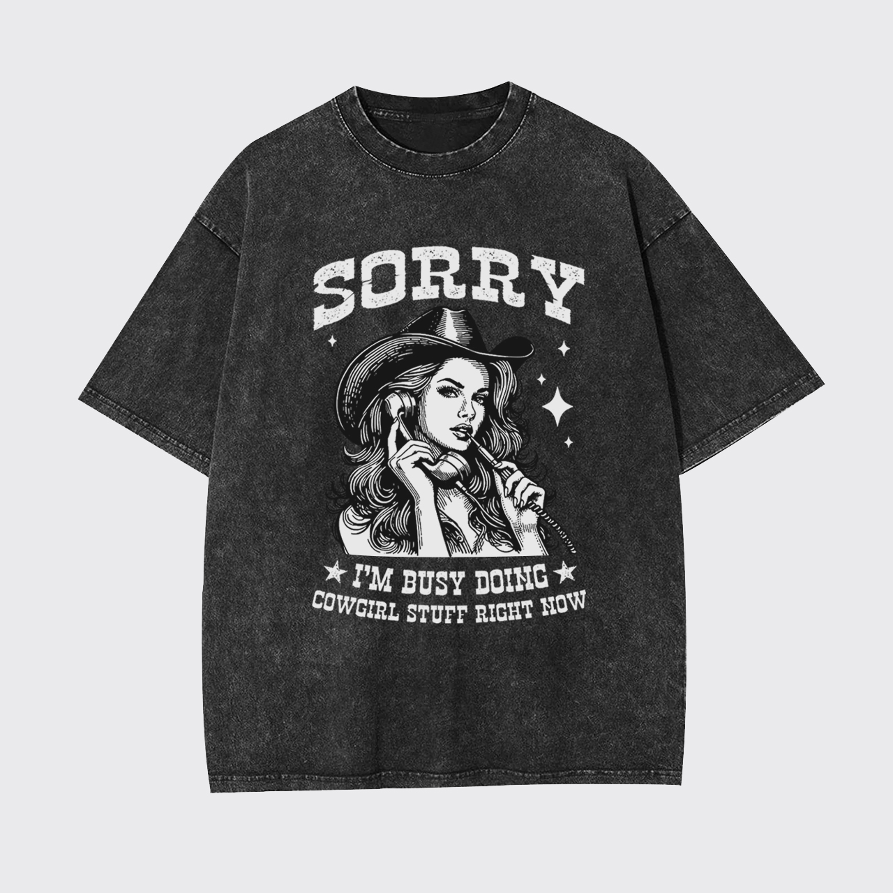Sorry I'm Busy Doing Cowgirl Stuff Right Now Garment-dye Tees