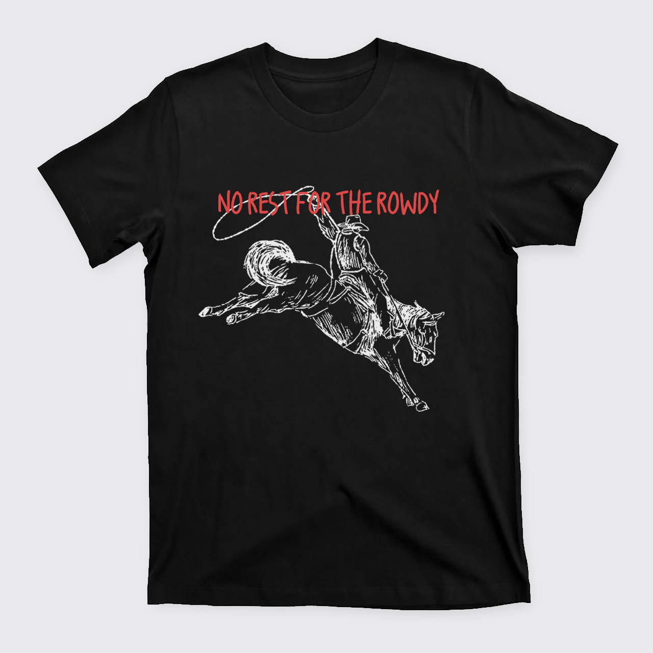No Rest For The Rowdy T-Shirts