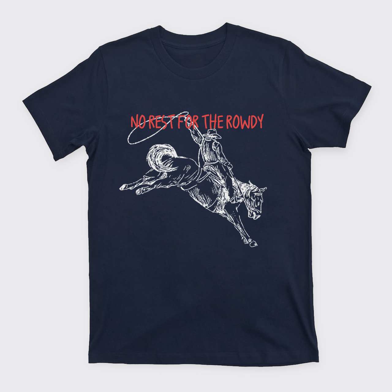 No Rest For The Rowdy T-Shirts