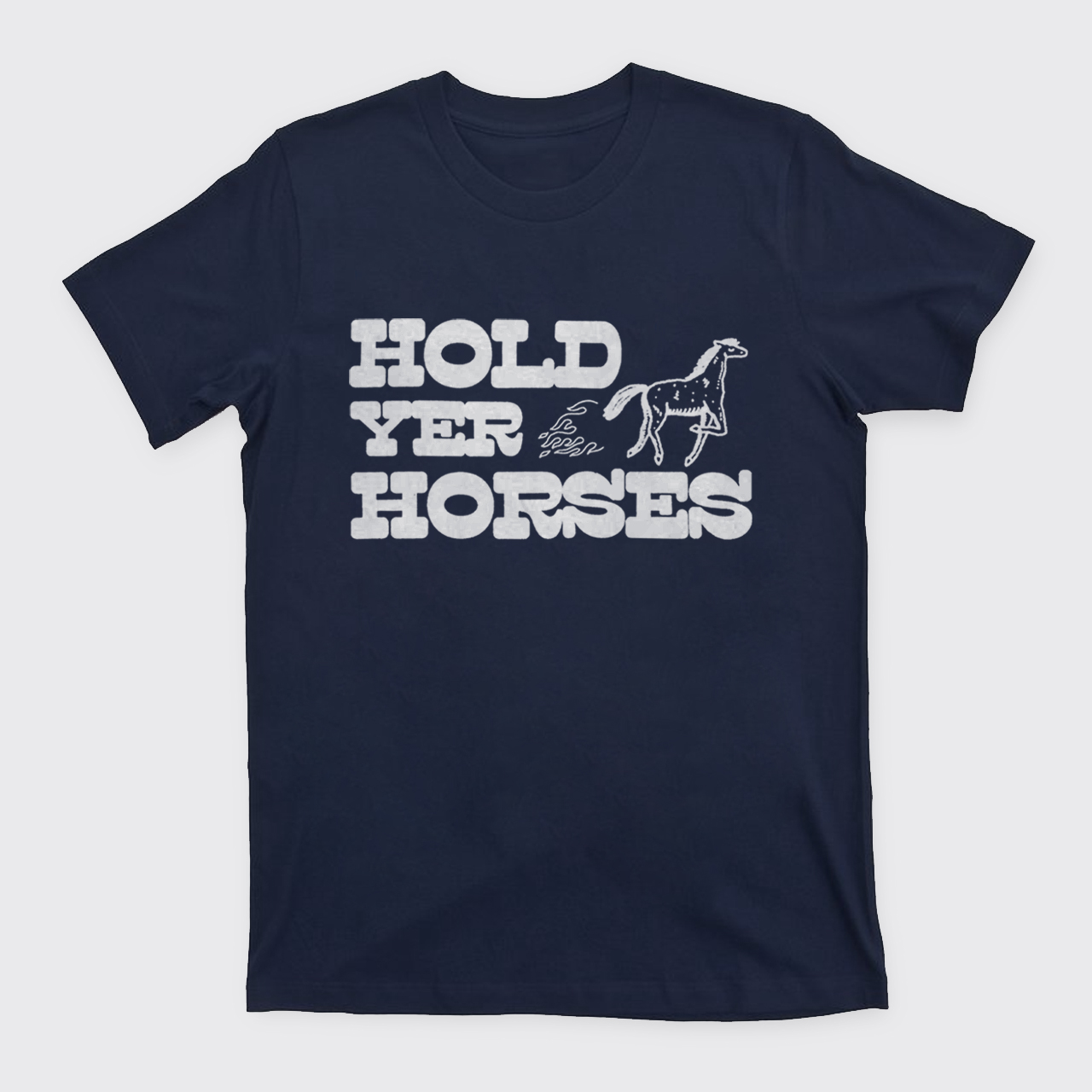 Hold Yer Horses T-Shirts