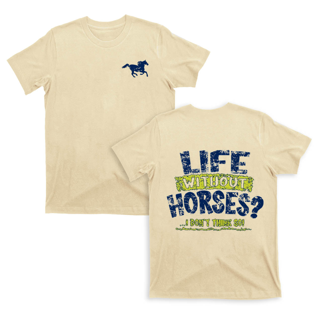 Life Without Horses?I Dont Think So! T-Shirts