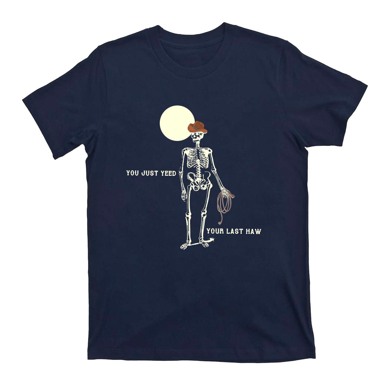 You Just Yeed Your Last Haw Cowboy T-Shirts