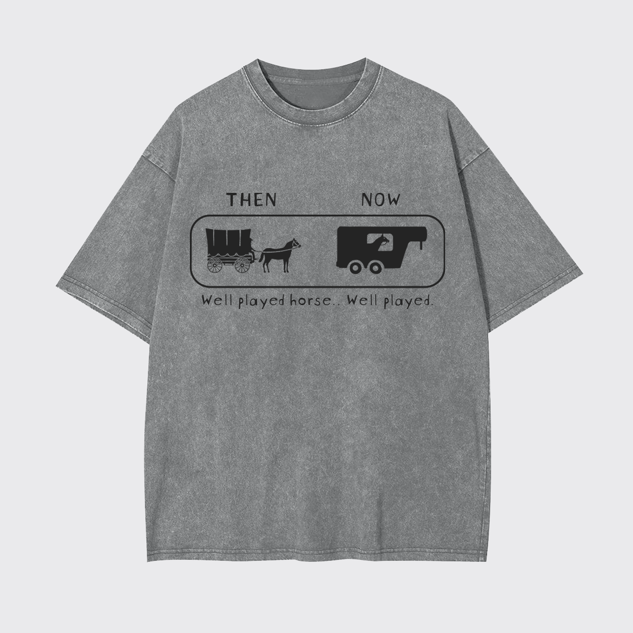 Well Played Horse Then and Now Funny Garment-dye Tees