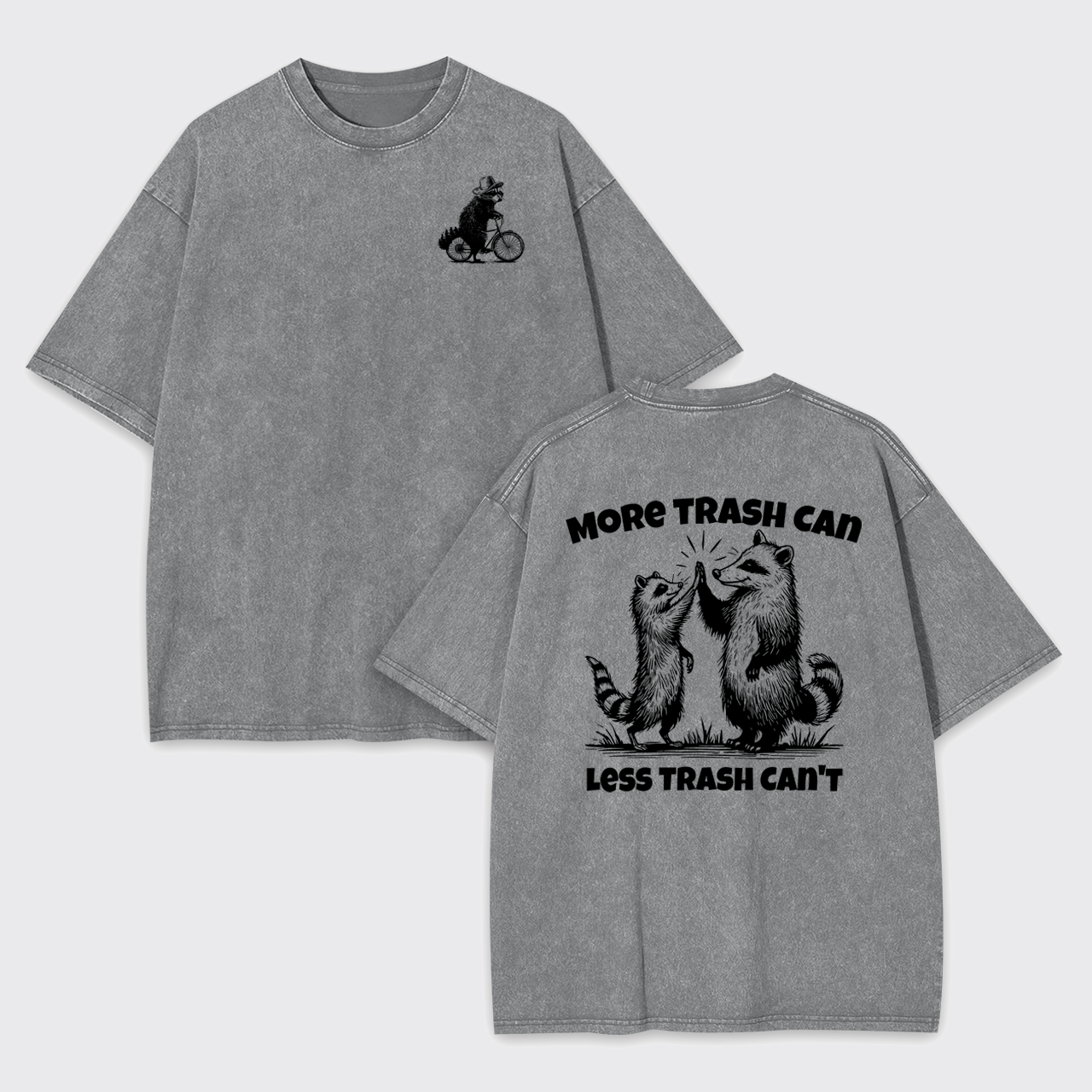 More Trash Can Less Trash Can't Garment-dye Tees