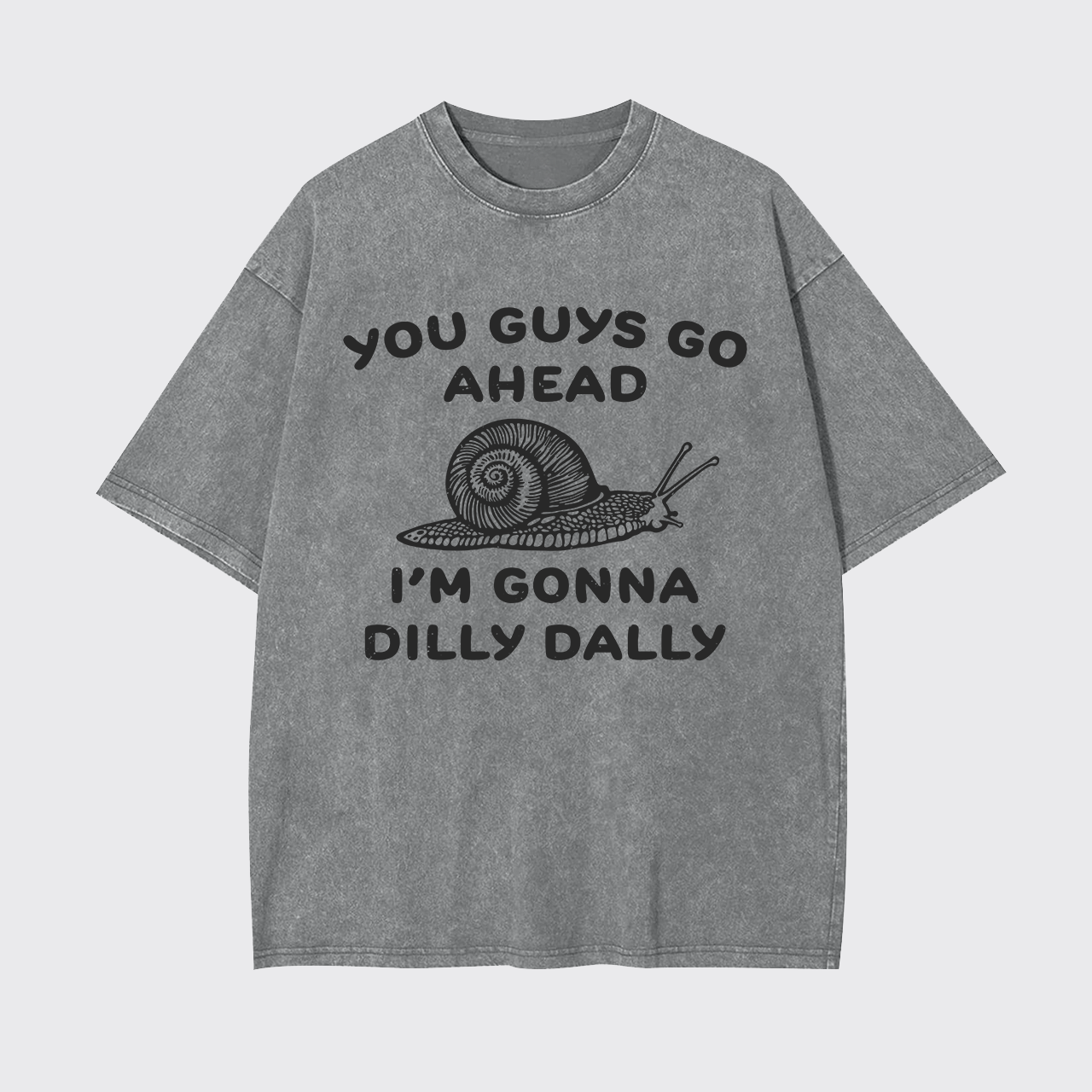 Go Ahead I Am Gonna Dilly Dally Garment-dye Tees