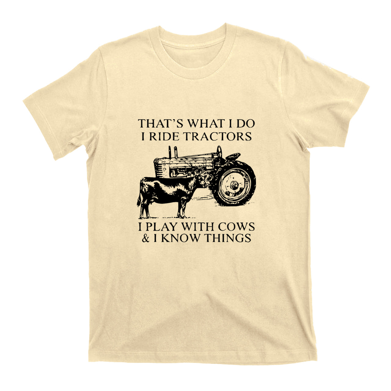 That's What I Do I Ride Tractors And I Play With Cows T-shirt