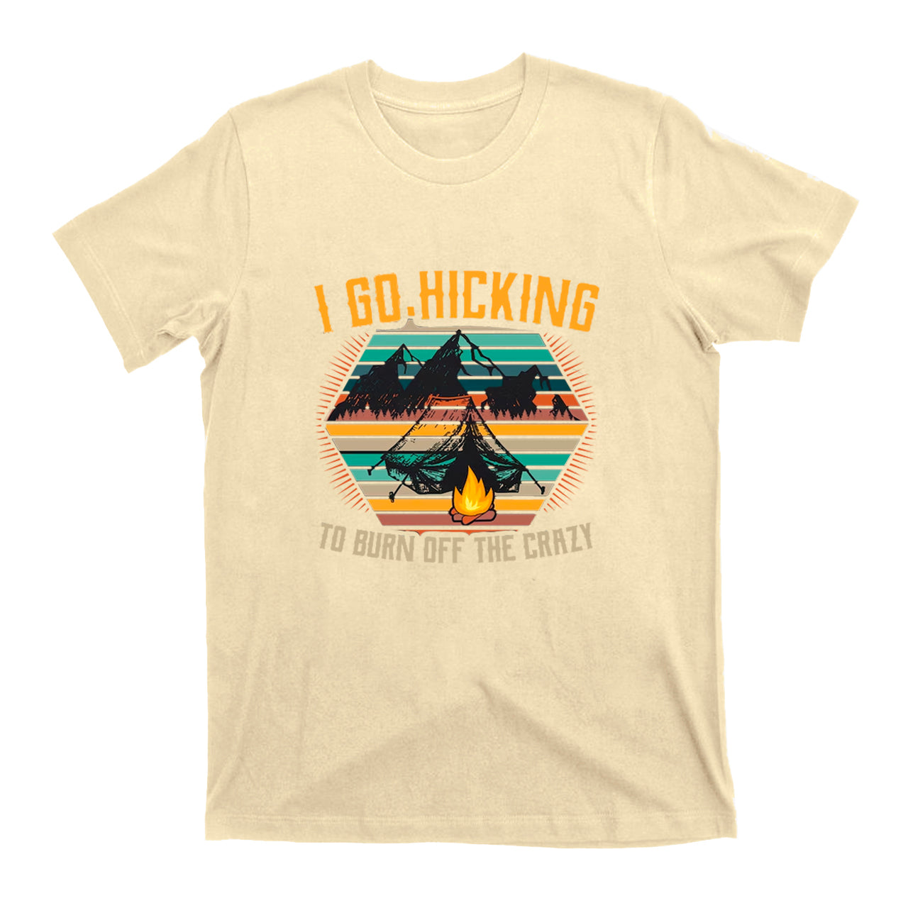 I Go Hicking to Burn Off The Crazy T-Shirt