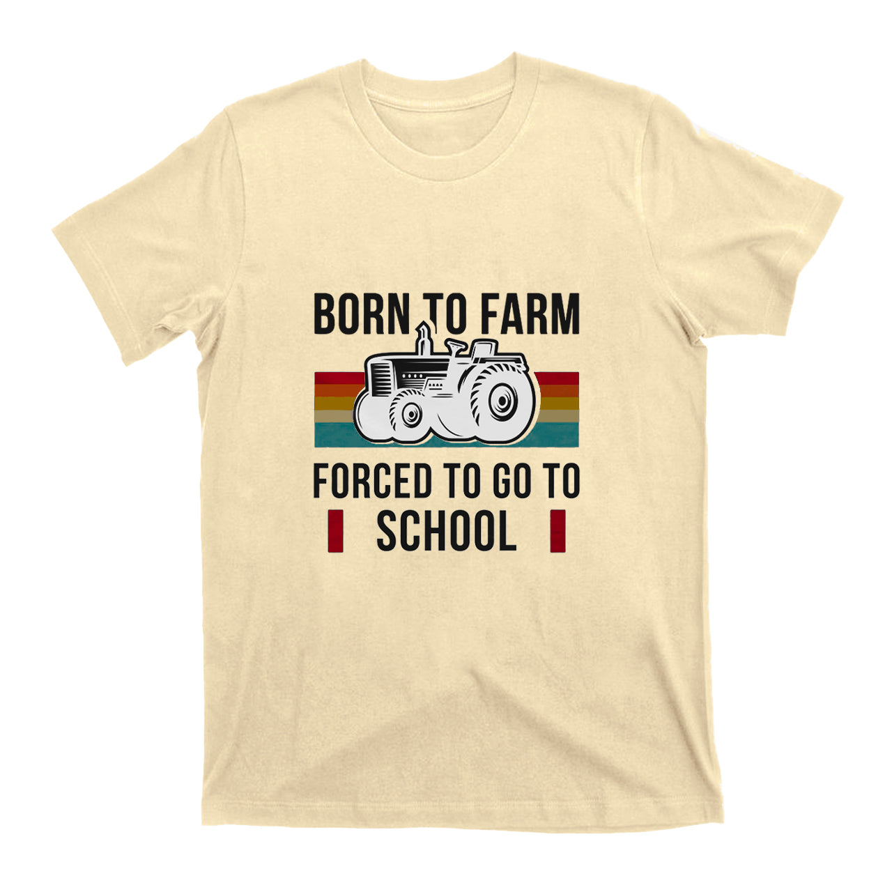 Born To Farm Forced to Go To School T-shirt