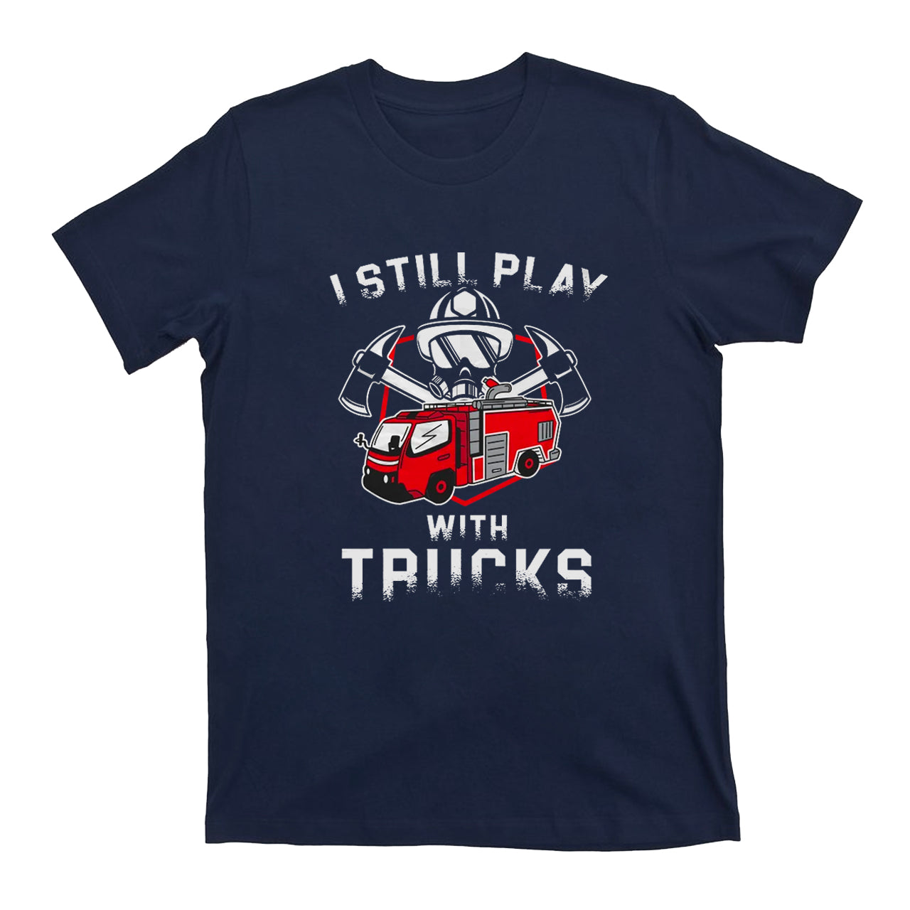 Funny Still Play With Fire Trucks T-shirt