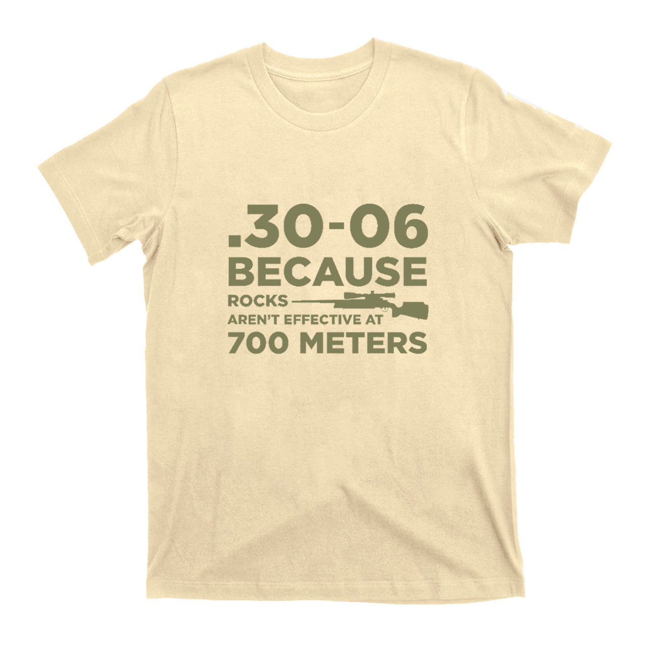 30-06 308 Because Rocks Aren't Effective At 700 Meters T-Shirts