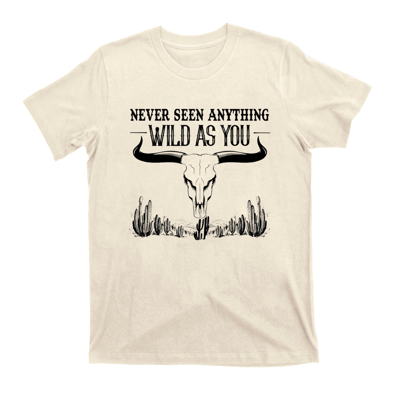 Never Seen Anything Wild As You Western Cowboy T-Shirt