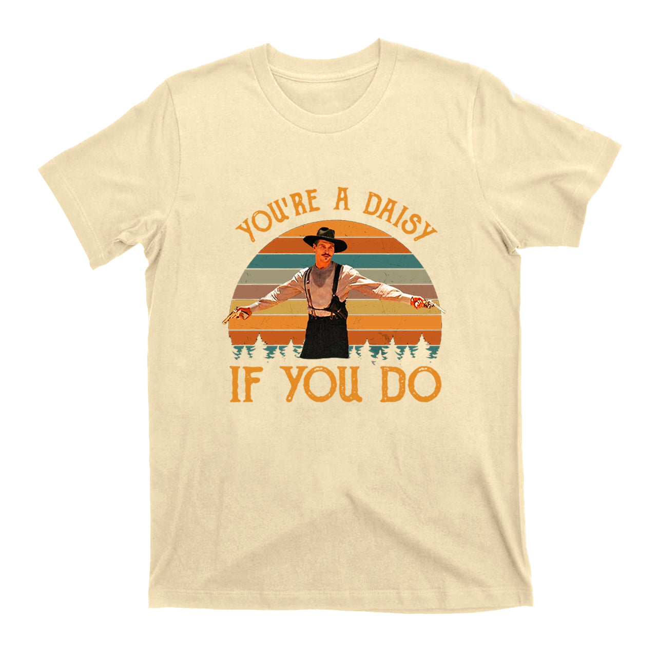 You're A Daisy If You Do T-Shirts