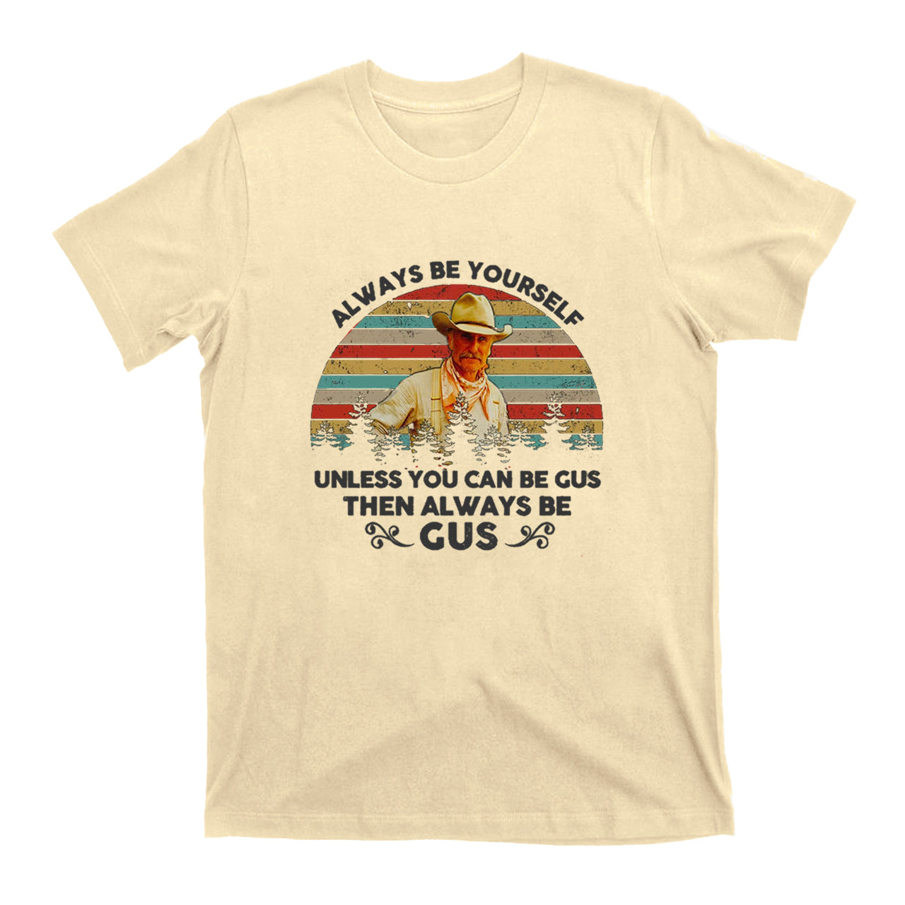 Gus McCrae Always Be Yourself T-Shirts