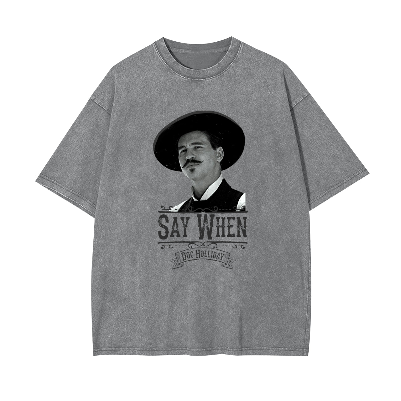 Say When-Doc Holliday Garment-dye Tees