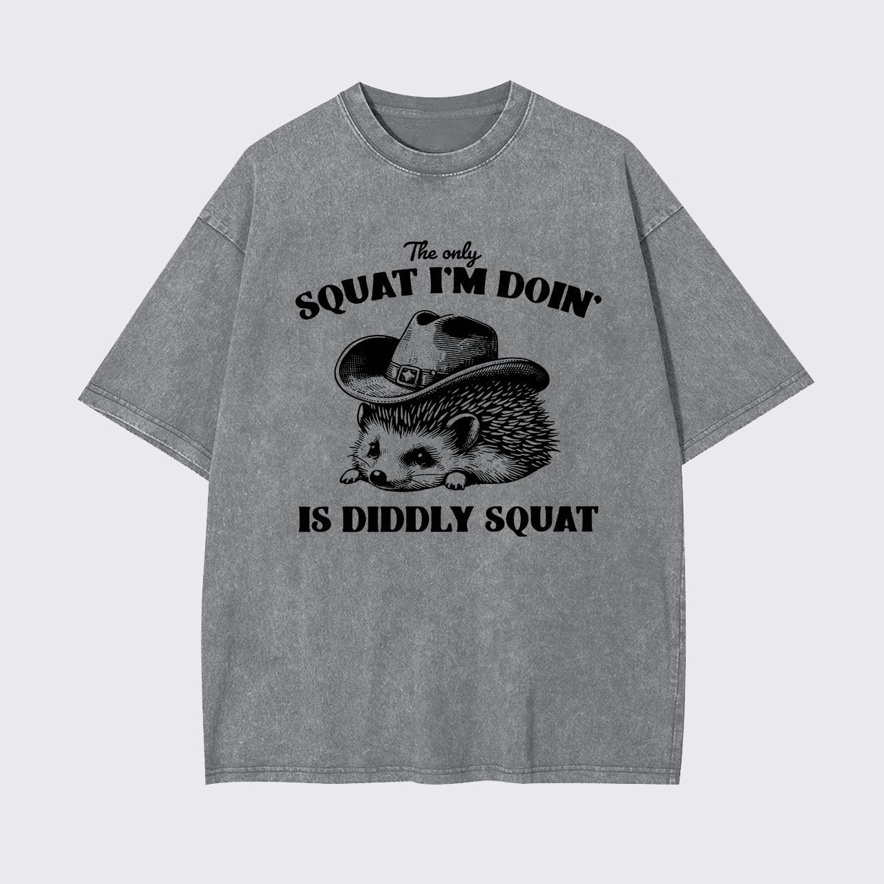 The Only Squat I'm Doing Is Diddly Squat Garment-dye Tees