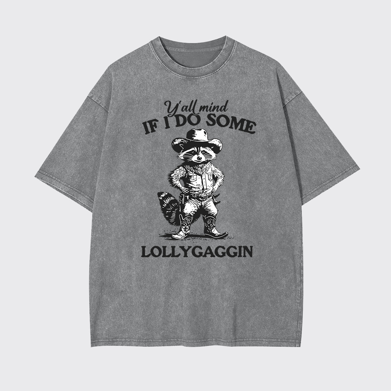 Y'all Mind If I Do Some Lollygaggin Garment-dye Tees