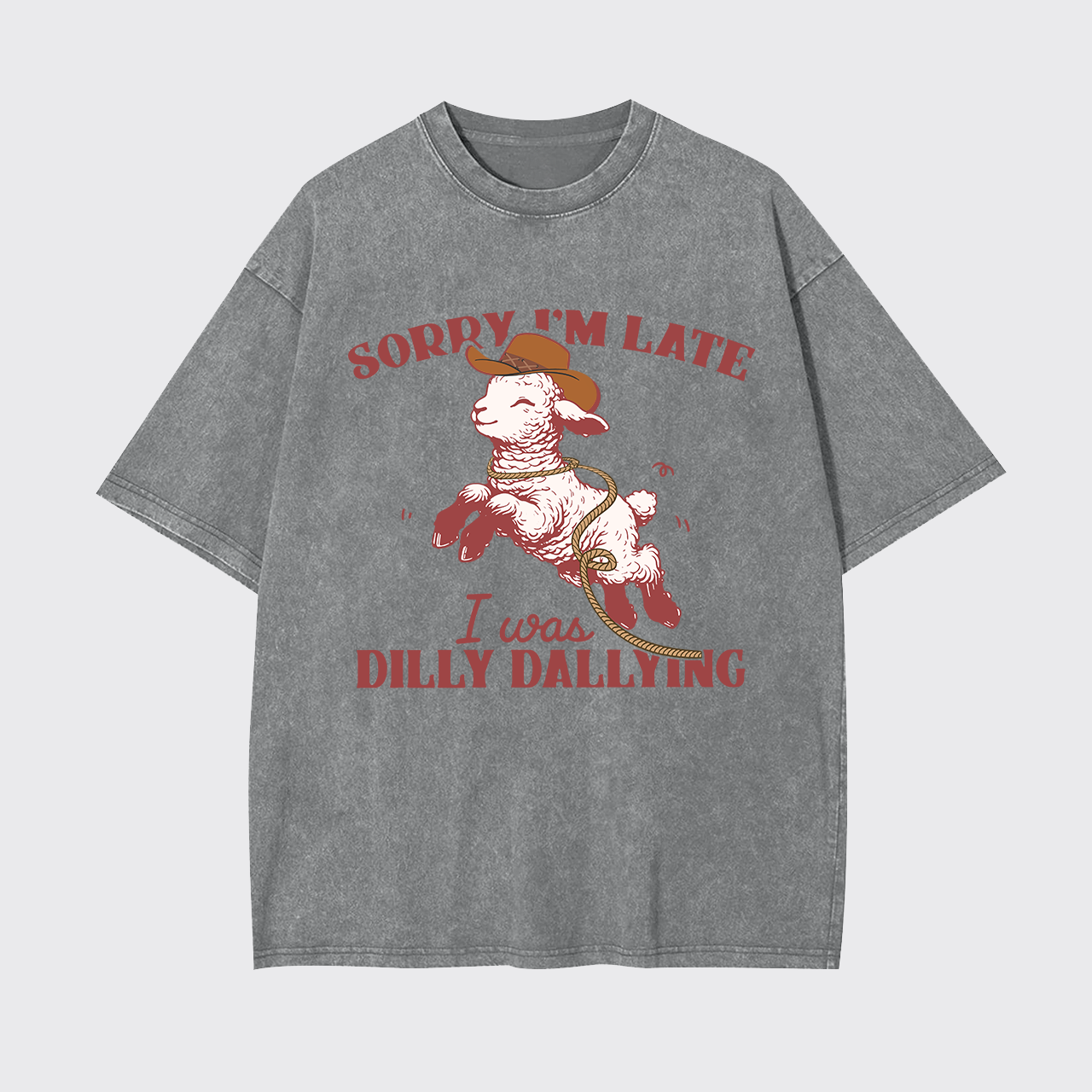 Sorry I'm Late I Was Dilly Dallying Garment-dye Tees