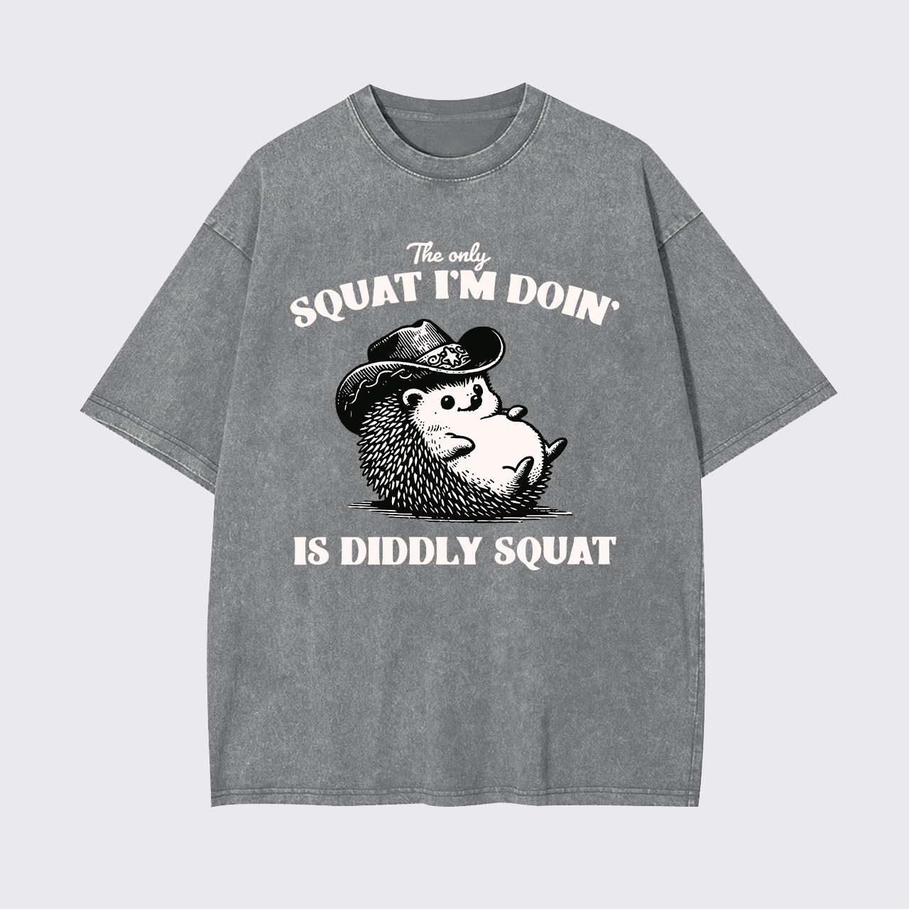 The Only Squat I'm Doing,Is Diddly Squat Garment-dye Tees