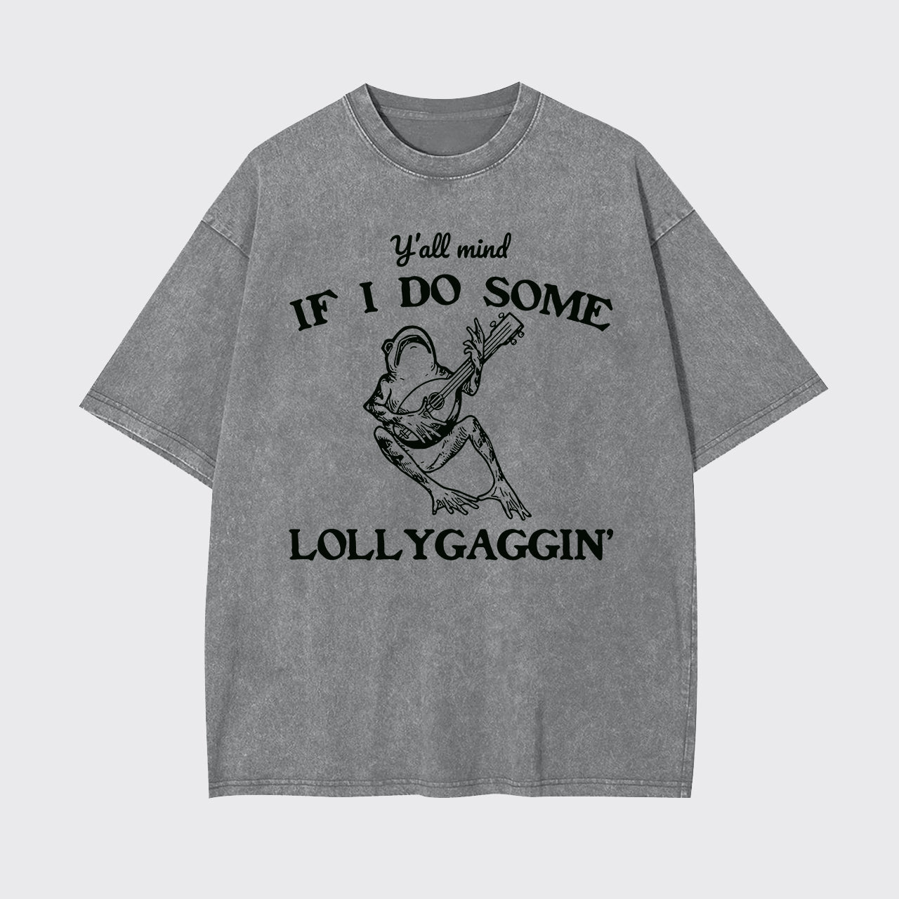 Y'all Mind If I Do Some Lollygagging Garment-dye Tees