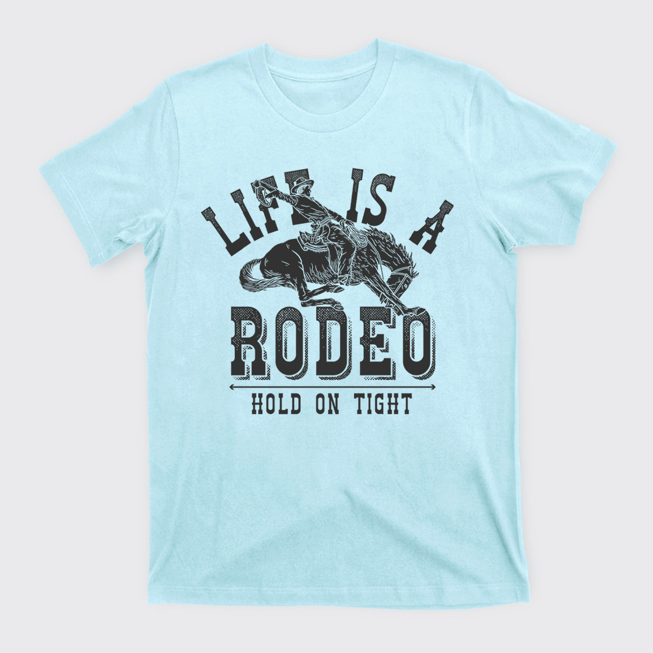 Life Is A Rodeo Hold On Tight T-Shirts