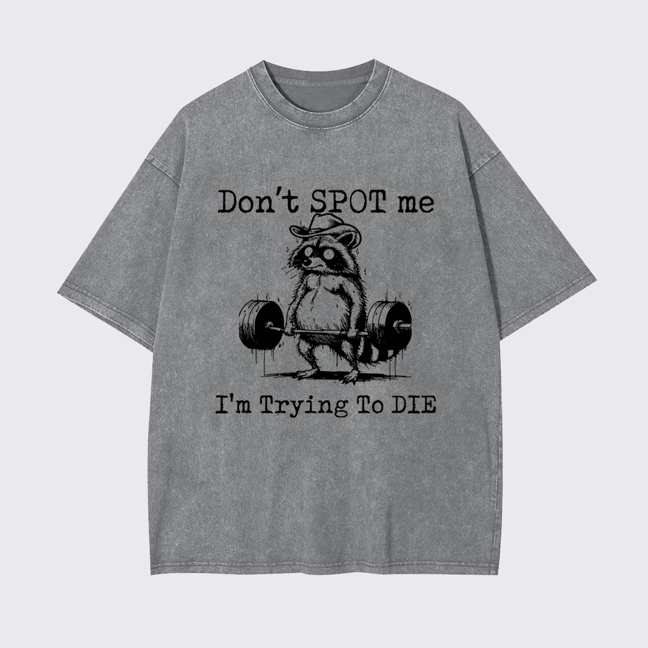Don't Spot Me I'm Trying to Die Garment-dye Tees
