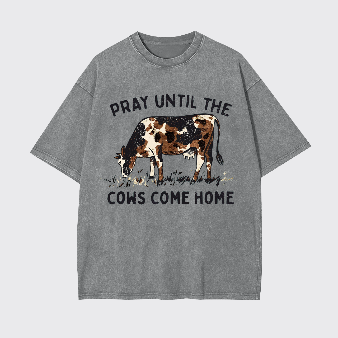 Pray Till The Cows Come Home Western Garment-dye Tees