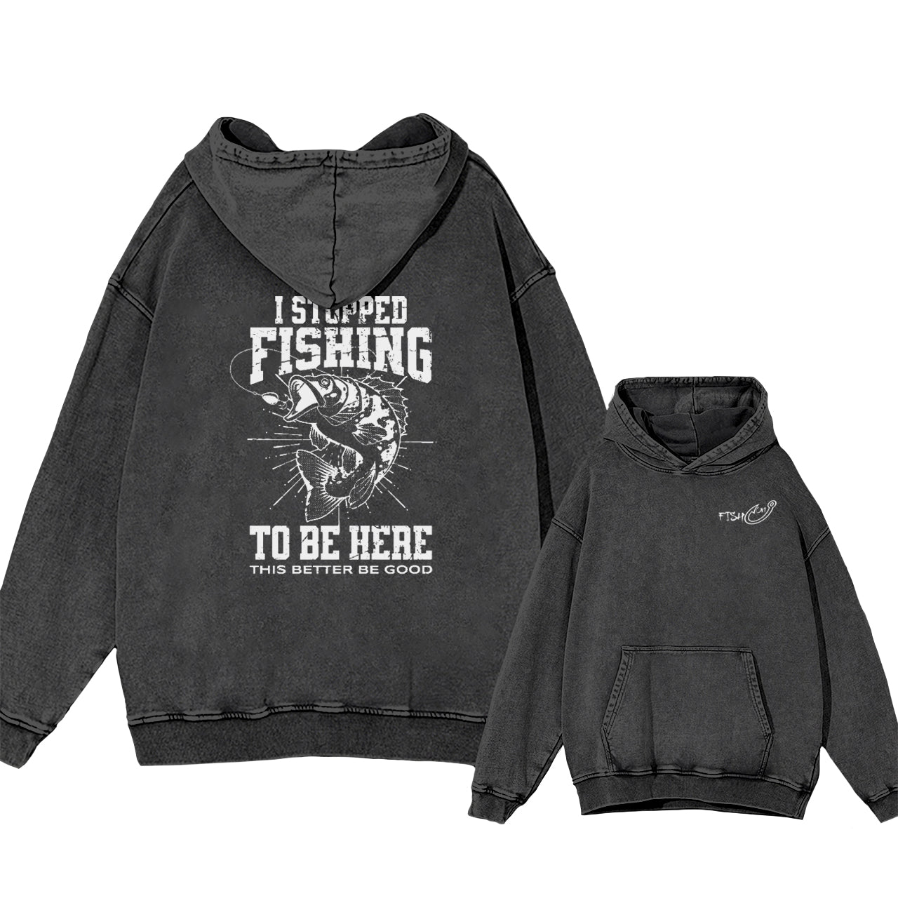 I Stopped Fishing To Be Here So This Better Be Good Garment-Dye Hoodies