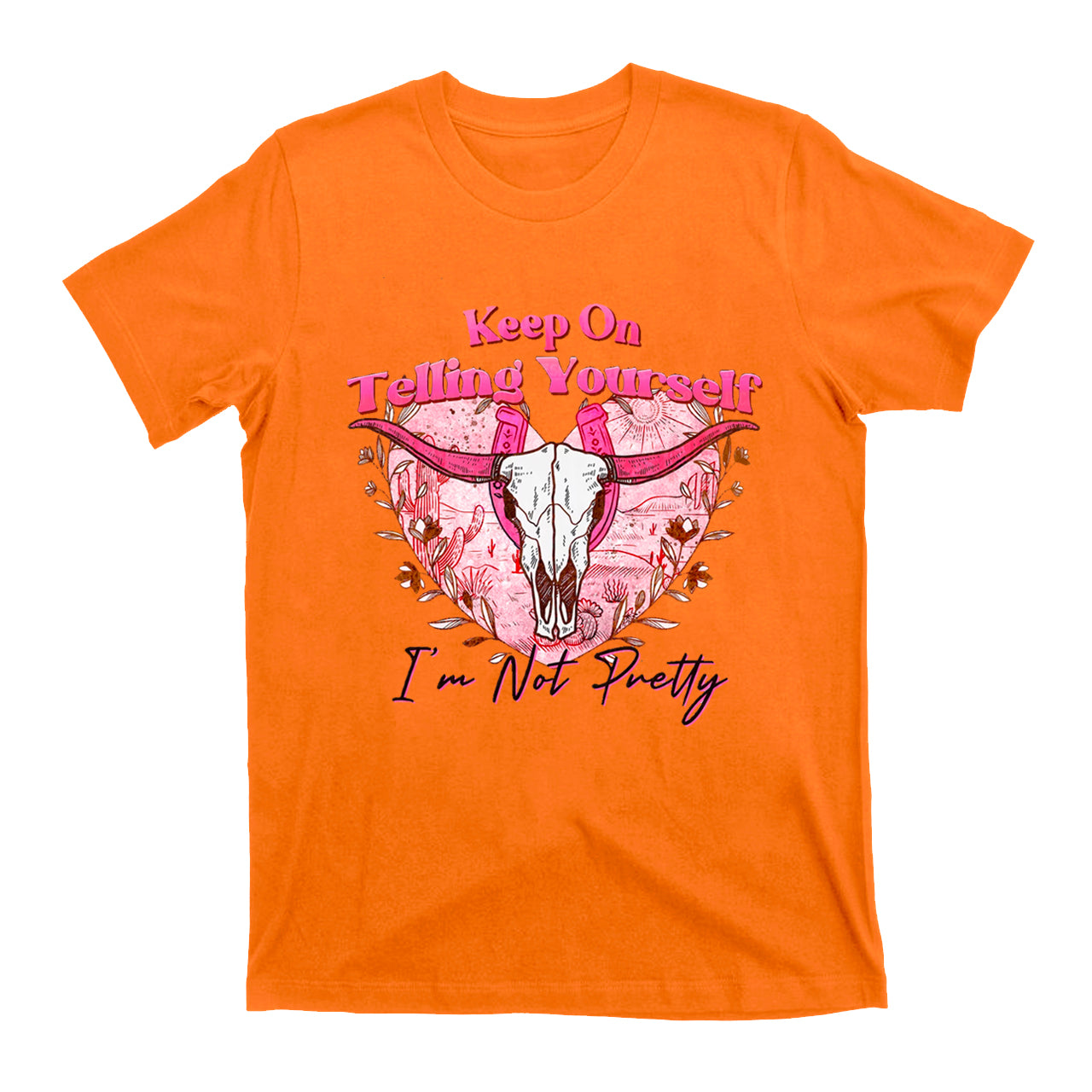 Cowgirls Keep On Telling Yourself I'm Not Pretty T-Shirts