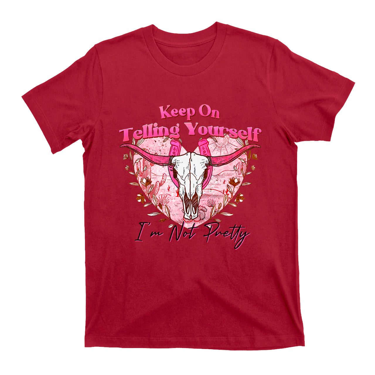 Cowgirls Keep On Telling Yourself I'm Not Pretty T-Shirts