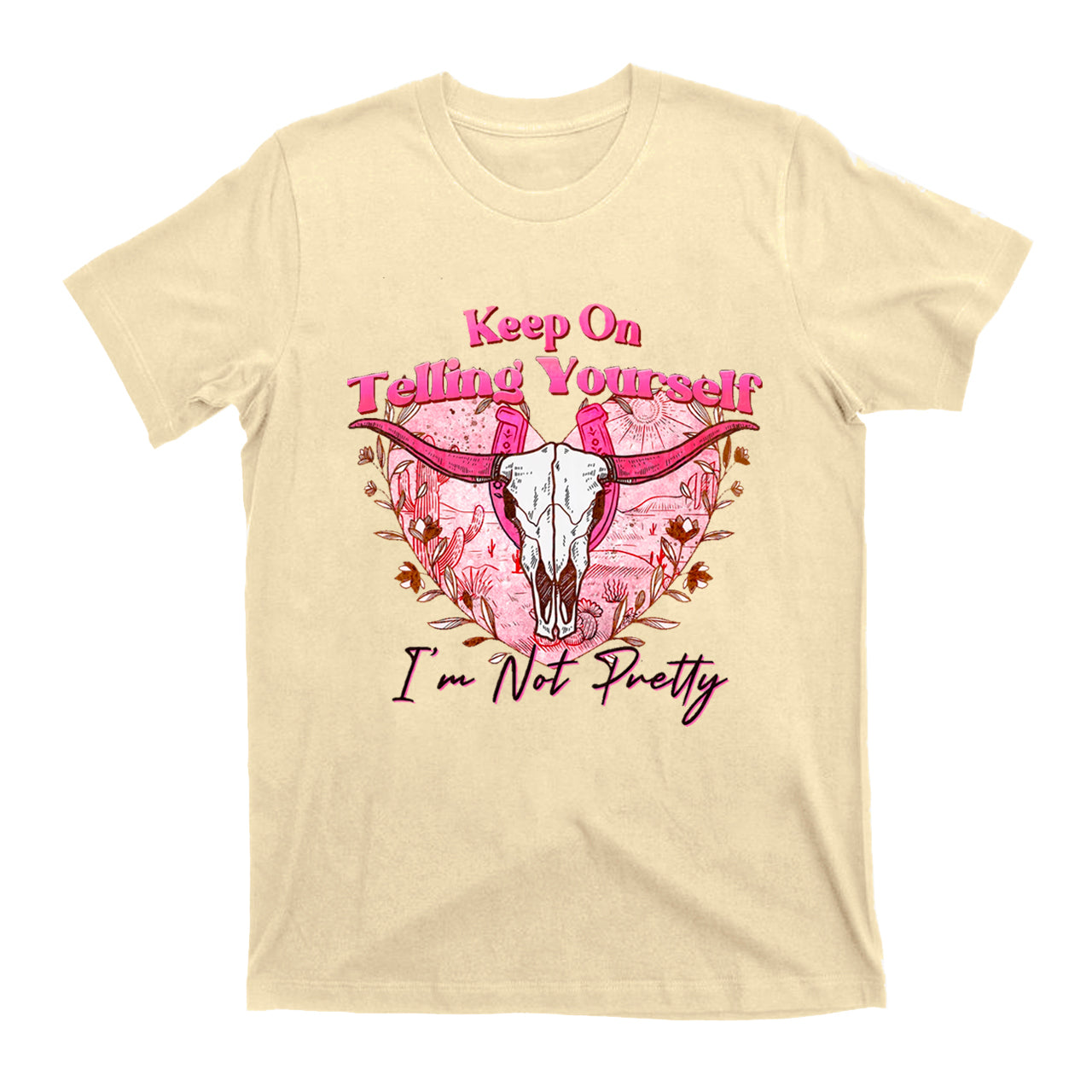 Cowgirls Keep On Telling Yourself I'm Not Pretty T-Shirts