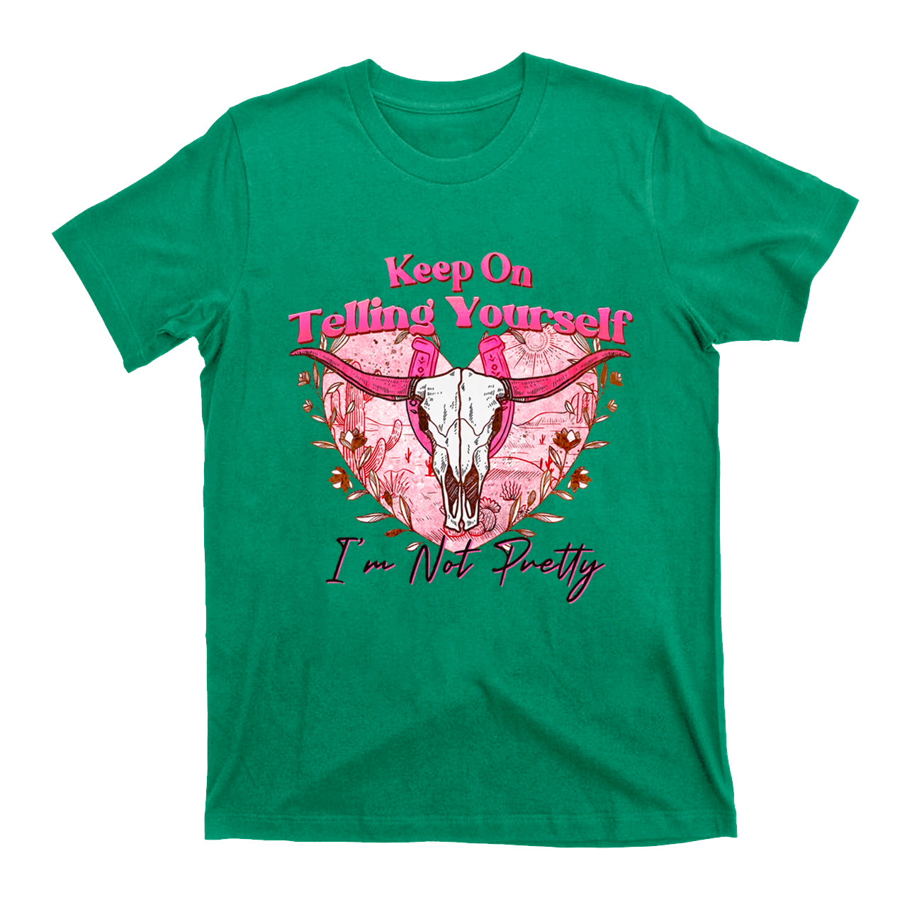 Cowgirls Keep On Telling Yourself I'm Not Pretty T-Shirts