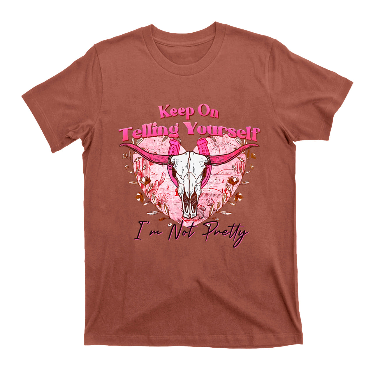 Cowgirls Keep On Telling Yourself I'm Not Pretty T-Shirts