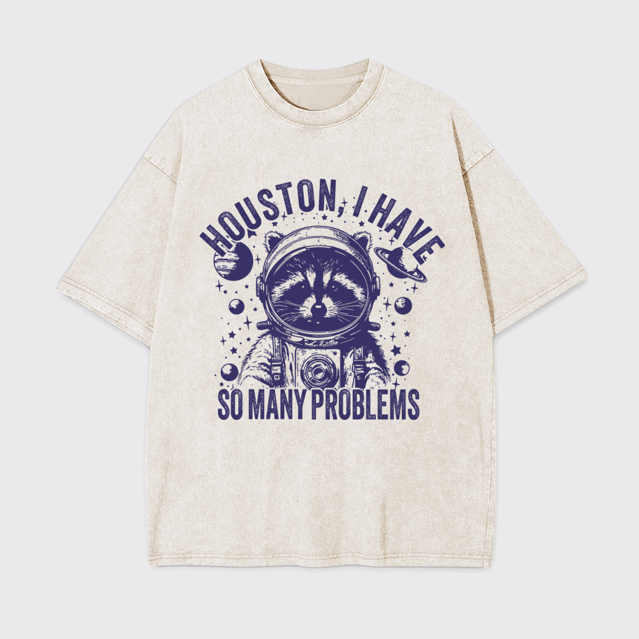 Houston,I Have So Many Problems Garment-dye Tees