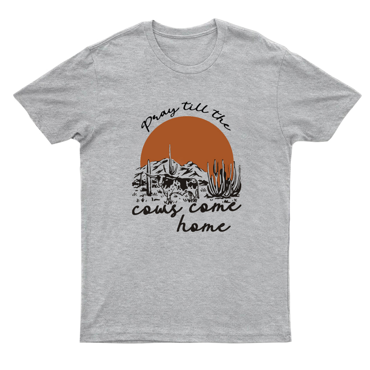 Pray Till The Cows Come Home T-Shirts