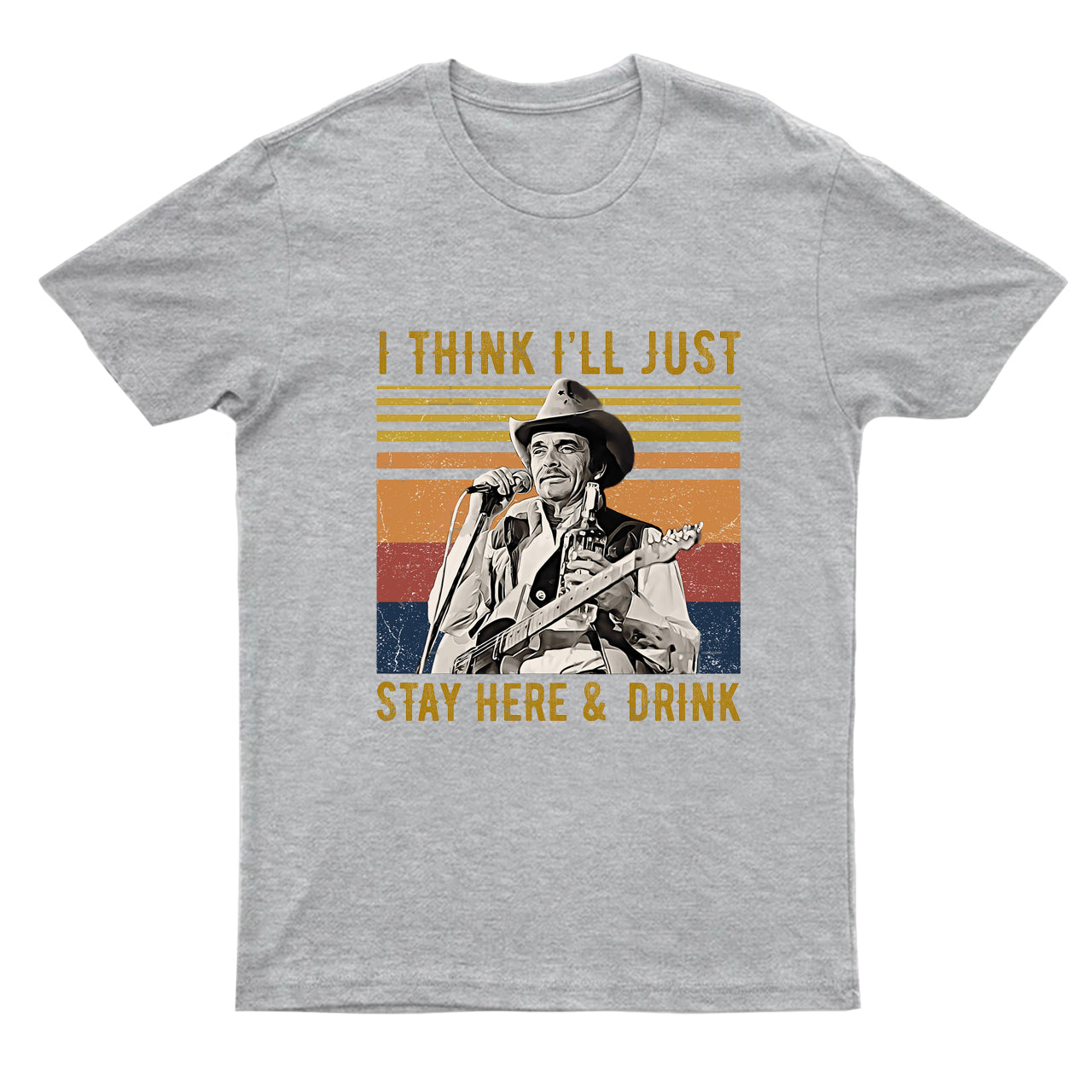 I Think I'll Just Stay Here And Drink T-Shirts