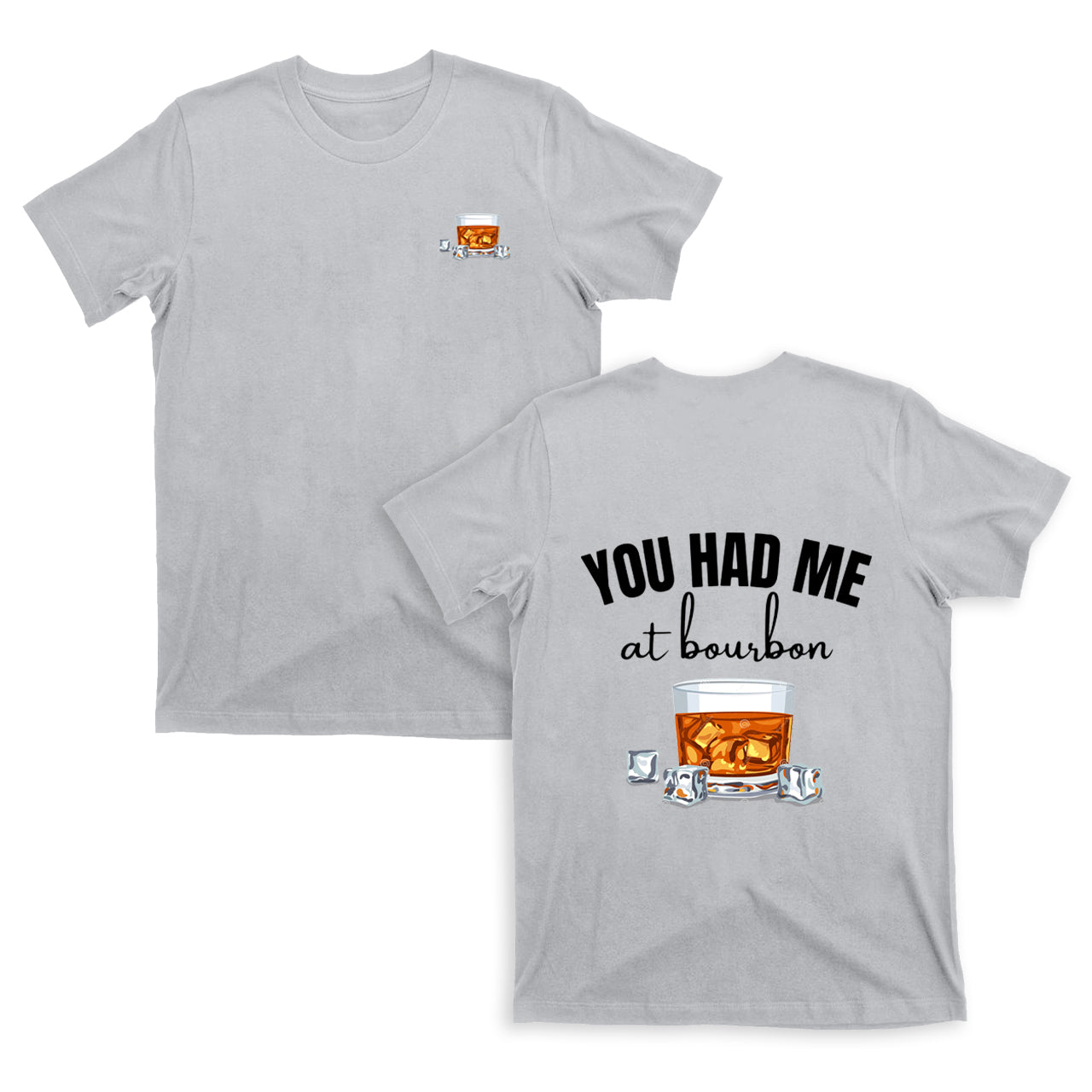 You Had Me At Bourbon T-Shirts
