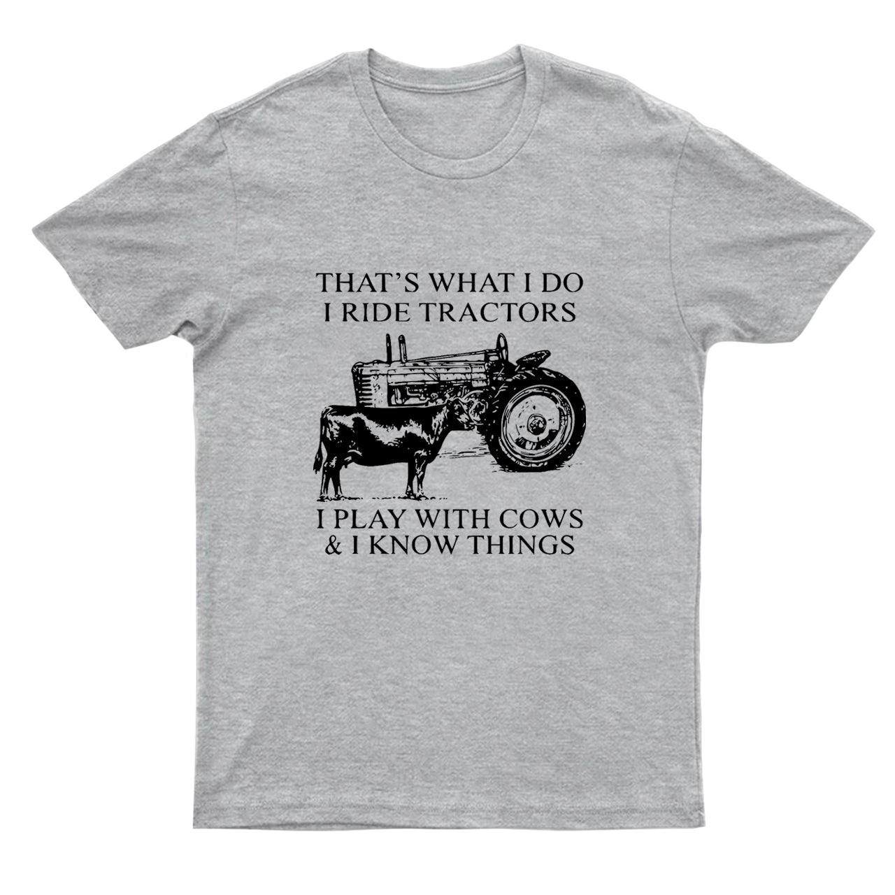That's What I Do I Ride Tractors And I Play With Cows T-shirt